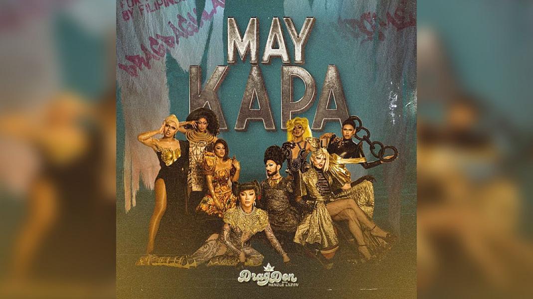 Rise up, queens! Drag Den PH drops official theme song “May Kapa”