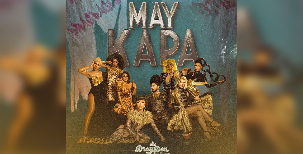 Rise up, queens! Drag Den PH drops official theme song “May Kapa”
